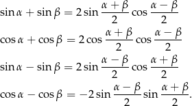  α + β α − β sin α + sin β = 2 sin ------co s------ 2 2 cosα + cosβ = 2cos α-+-β-cos α-−-β- 2 2 α-−-β- α-+-β- sin α − sin β = 2 sin 2 co s 2 cosα − cosβ = − 2sin α−--β-sin α-+-β-. 2 2 
