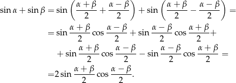  ( α+ β α − β ) ( α + β α− β) sin α+ sin β = sin ------+ ------ + sin ------− ------ = 2 2 2 2 α + β α − β α − β α+ β = sin ------cos ------+ sin ------cos -----+ 2 2 2 2 + sin α-+-β-co s α-−-β-− sin α-−-β-co s α-+-β-= 2 2 2 2 α-+-β- α-−-β- = 2 sin 2 cos 2 . 
