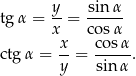  y- sinα- tgα = x = cosα x cosα ctgα = --= -----. y sinα 
