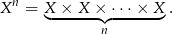 Xn = X × X × ⋅⋅ ⋅× X . ◟------◝ ◜------◞ n 