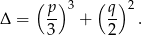  ( p) 3 ( q) 2 Δ = -- + -- . 3 2 