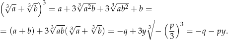 (√ -- √3-) 3 √3---- √3---- 3a + b = a+ 3 a2b + 3 ab2 + b = ∘ -------- √3 ---3√ -- 3√ -- 3 ( p) 3 = (a+ b )+ 3 ab( a+ b) = −q + 3y − 3 = −q − py . 