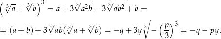( √ -) 3 √ ---- √ ---- √3a--+ 3b = a+ 3 3a2b + 3 3ab2 + b = ∘ -------- √3 ---√ -- 3√ -- 3 ( p) 3 = (a+ b )+ 3 ab( 3 a+ b) = −q + 3y − -- = −q − py . 3 