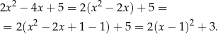 2x2 − 4x + 5 = 2 (x2 − 2x)+ 5 = 2 2 = 2(x − 2x + 1 − 1) + 5 = 2 (x− 1) + 3 . 