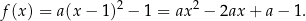 f(x) = a(x− 1)2 − 1 = ax2 − 2ax + a − 1. 