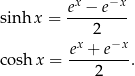  ex − e−x sin h x = --------- x 2 −x e--+-e--- cosh x = 2 . 