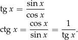  sin x tg x = ----- cosx ctg x = cosx-= -1--. sin x tg x 