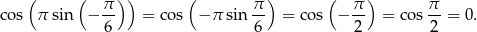  ( ( π-) ) ( π-) ( π-) π- co s π sin − 6 = co s − π sin 6 = co s − 2 = cos 2 = 0. 