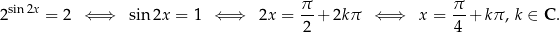 2sin2x = 2 ⇐ ⇒ sin 2x = 1 ⇐ ⇒ 2x = π-+ 2kπ ⇐ ⇒ x = π-+ kπ, k ∈ C. 2 4 