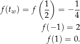  ( 1 ) 1 f(tw) = f -- = − -- 2 4 f (− 1) = 2 f(1) = 0. 
