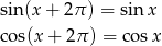 sin(x + 2π ) = sinx cos(x + 2 π) = co sx 