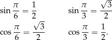  √ -- sin π- = 1- sin π- = --3- 6 2√ -- 3 2 π 3 π 1 c os-- = ---- cos-- = -. 6 2 3 2 