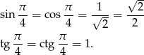  √ -- π- π- -1-- --2- sin 4 = cos 4 = √ 2 = 2 π π tg --= ctg-- = 1. 4 4 