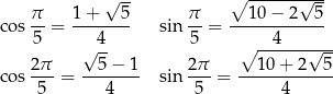  √ -- ∘ -------√--- cos π- = 1-+---5- sin π-= --10-−-2---5 5 4 5 ∘ --4------- 2π √ 5− 1 2π 1 0+ 2√ 5- cos --- = -------- sin ---= ------------ 5 4 5 4 