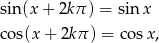 sin(x + 2kπ ) = sinx cos(x + 2k π) = co sx, 