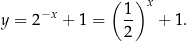  ( ) −x 1 x y = 2 + 1 = -- + 1. 2 
