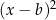 (x − b)2 