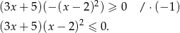  2 (3x + 5)(− (x− 2) ) ≥ 0 / ⋅(− 1) 2 (3x + 5)(x − 2) ≤ 0. 