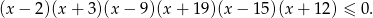 (x − 2 )(x + 3)(x− 9)(x + 19)(x − 15)(x + 1 2) ≤ 0. 