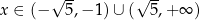  √ -- √ -- x ∈ (− 5,− 1) ∪ ( 5,+ ∞ ) 