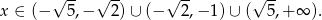 √ -- √ -- √ -- √ -- x ∈ (− 5,− 2) ∪ (− 2,− 1)∪ ( 5 ,+ ∞ ).