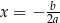  b x = − 2a 