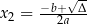  √-- x 2 = −b+--Δ- 2a 