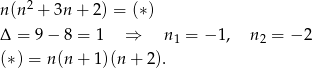  2 n(n + 3n + 2) = (∗) Δ = 9 − 8 = 1 ⇒ n1 = − 1 , n2 = − 2 (∗) = n(n + 1 )(n+ 2). 