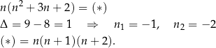  2 n(n + 3n + 2) = (∗) Δ = 9 − 8 = 1 ⇒ n1 = − 1 , n2 = − 2 (∗) = n(n + 1 )(n+ 2). 