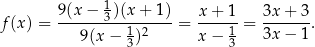  1 f (x) = 9(x-−--3)(x+--1) = -x+--1 = 3x-+--3. 9(x − 13)2 x − 13 3x − 1 