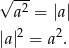 √ --- a2 = |a| 2 2 |a| = a . 