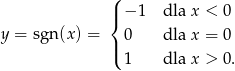  ( |{ − 1 dla x < 0 y = sgn (x) = 0 dla x = 0 |( 1 dla x > 0. 