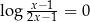 lo g x−1--= 0 2x− 1 