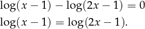 lo g(x − 1)− lo g(2x − 1) = 0 lo g(x − 1) = log(2x − 1). 