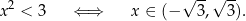 √ --√ -- x2 < 3 ⇐ ⇒ x ∈ (− 3, 3). 