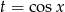 t = cosx 