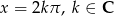 x = 2kπ , k ∈ C 