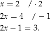 x = 2 / ⋅2 2x = 4 / − 1 2x − 1 = 3. 