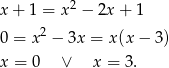 x + 1 = x2 − 2x + 1 2 0 = x − 3x = x(x − 3) x = 0 ∨ x = 3 . 