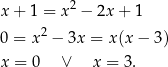x + 1 = x2 − 2x + 1 0 = x2 − 3x = x(x − 3) x = 0 ∨ x = 3 . 