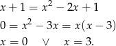 x + 1 = x2 − 2x + 1 2 0 = x − 3x = x(x − 3) x = 0 ∨ x = 3 .
