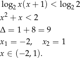 log2 x(x + 1) < log 22 x2 + x < 2 Δ = 1+ 8 = 9 x1 = − 2, x2 = 1 x ∈ (− 2,1). 