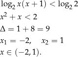 log2 x(x + 1) < log 22 x2 + x < 2 Δ = 1+ 8 = 9 x1 = − 2, x2 = 1 x ∈ (− 2,1). 