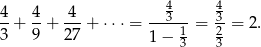  4 4 4-+ 4+ -4-+ ⋅⋅ ⋅ = --3---= 3-= 2. 3 9 27 1− 13 23 