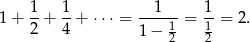 1+ 1-+ 1-+ ⋅⋅⋅ = --1---= 1-= 2 . 2 4 1− 12 12 