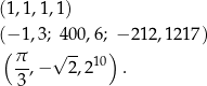 (1,1,1,1) (− 1,3; 40 0,6; − 2 12,1217) ( π √ -- ) --,− 2 ,210 . 3 