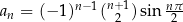 an = (− 1)n−1(n+21) sin nπ2- 