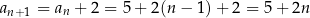 an+1 = an + 2 = 5+ 2 (n− 1)+ 2 = 5 + 2n 