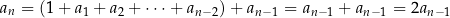 an = (1 + a1 + a2 + ⋅⋅⋅+ an−2)+ an−1 = an−1 + an−1 = 2an −1 