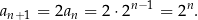 an+ 1 = 2an = 2 ⋅2n− 1 = 2n. 